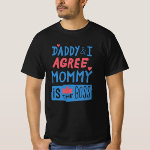 Daddy und ich stimmen zu, dass Mommy der Chef ist T-Shirt