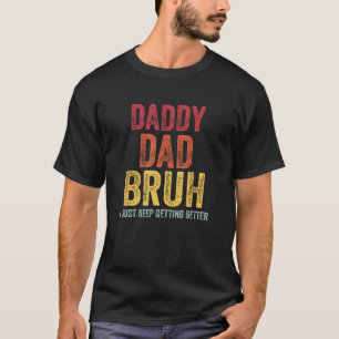 Daddy Vater Bruh, ich Behielt gerade, bessere Väte T-Shirt
