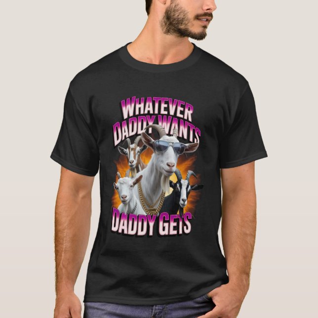 Daddy Want Daddy Gets Funny Goat Meme Bootleg Chao T-Shirt (Vorderseite)