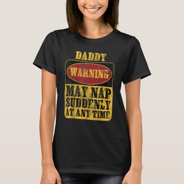 Daddy Warning May Nap Suddenly At Any Time_1 T-Shirt (Vorderseite)
