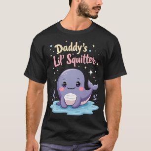 Daddy's Lil' Squirter T-Shirt