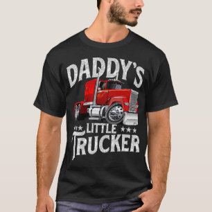Daddys Little Trucker Semi Truck Driver Trucking T-Shirt