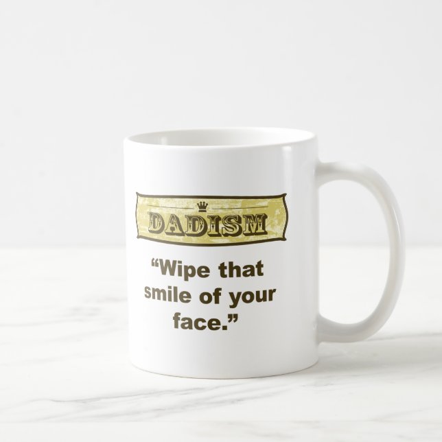 Dadism - wischen Sie dieses Lächeln weg von Ihrem Kaffeetasse (Rechts)