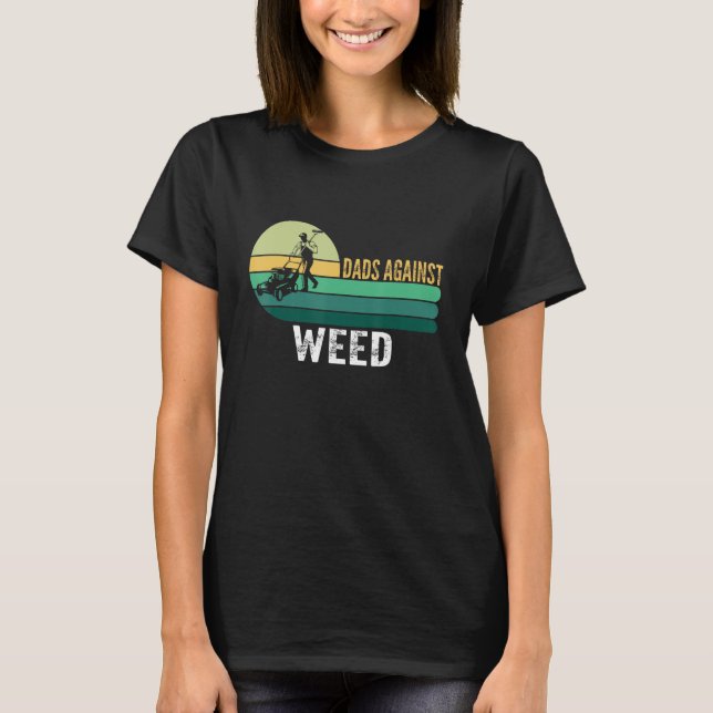 Dads Against Weed Funny Gardening Lawn Mowing Fath T-Shirt (Vorderseite)