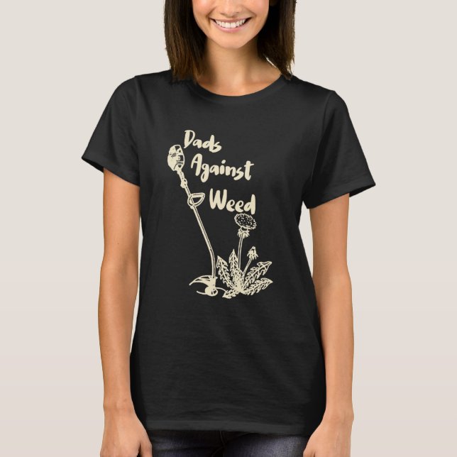 Dads Against Weed  Gardening Lawn Mowing Fathers 1 T-Shirt (Vorderseite)