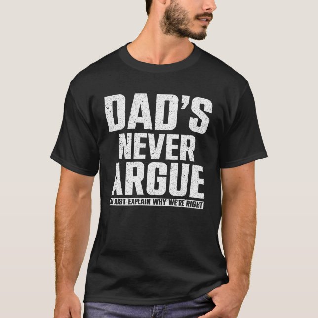Dads Never Argue We Just Explain Why We Right  2 T-Shirt (Vorderseite)