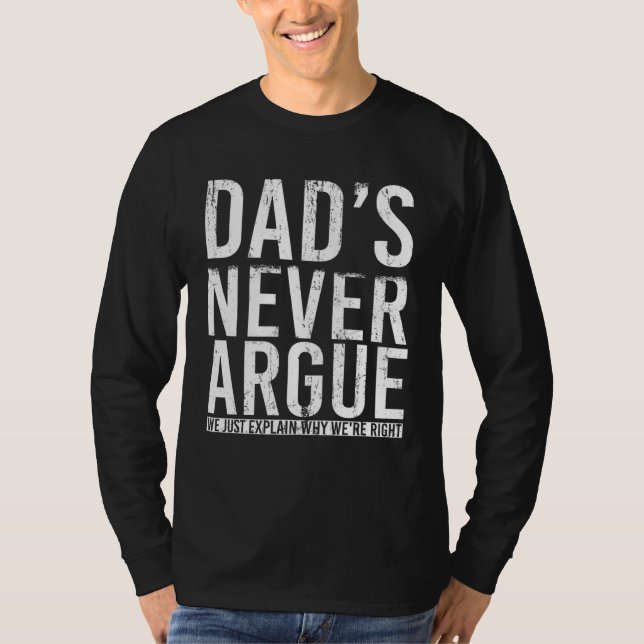 Dads Never Argue We Just Explain Why We Right  3 T-Shirt (Vorderseite)