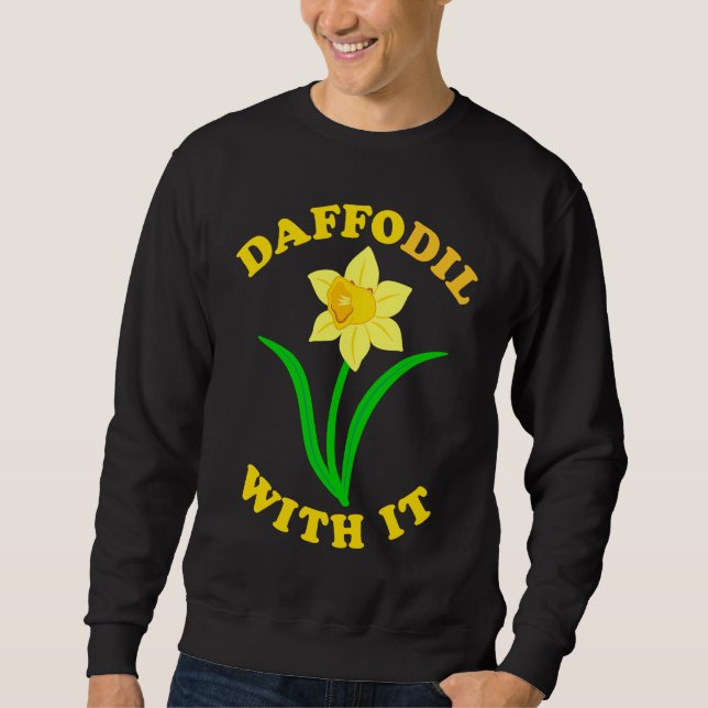 Daffodil With it  Spring Bloom Flower Pun Cute Jok Sweatshirt (Vorderseite)