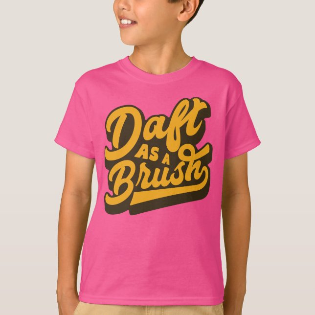 Daft as Brush Yorkshire English Idiom T-Shirt (Vorderseite)