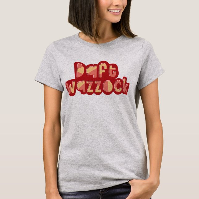 Daft Wazzock Funny British Insults T-Shirt (Vorderseite)