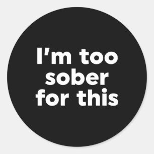 Dafür bin ich zu nüchtern runder aufkleber