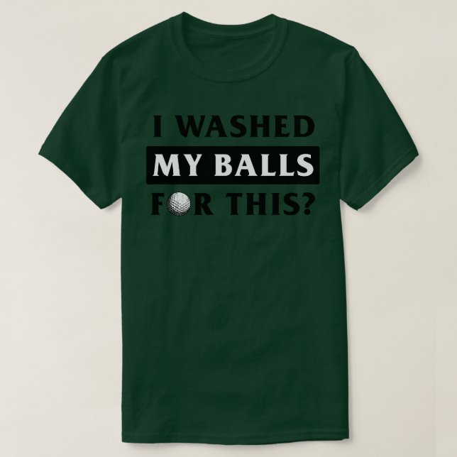 Dafür habe ich die Bälle gewaschen T-Shirt (Design vorne)