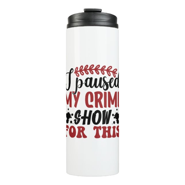 Dafür habe ich meine Kriminalitätsshow unterbroche Thermosbecher (Vorderseite)