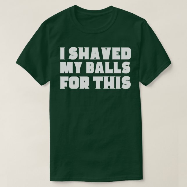 Dafür habe ich mir die Bälle geputzt T-Shirt (Design vorne)