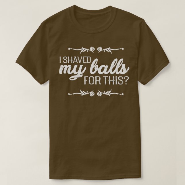 Dafür habe ich mir die Bälle rasiert T-Shirt (Design vorne)