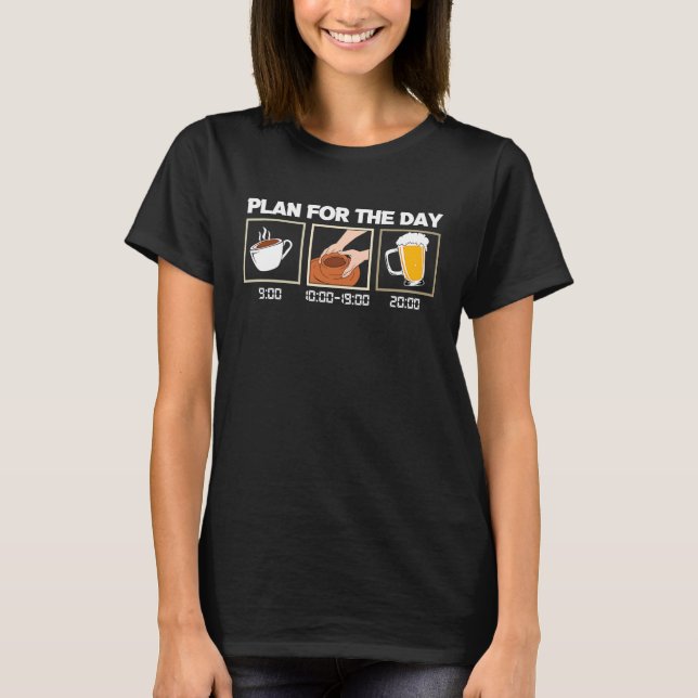 Daily Schedule Coffee Pottering Beer Clay Artist P T-Shirt (Vorderseite)