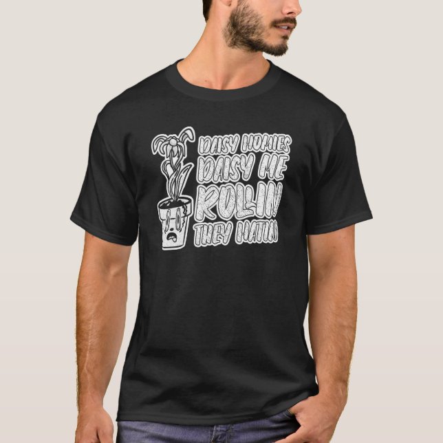 Daisy Homies Daisy Me Rollin Sie Hatin Gardenin T-Shirt (Vorderseite)