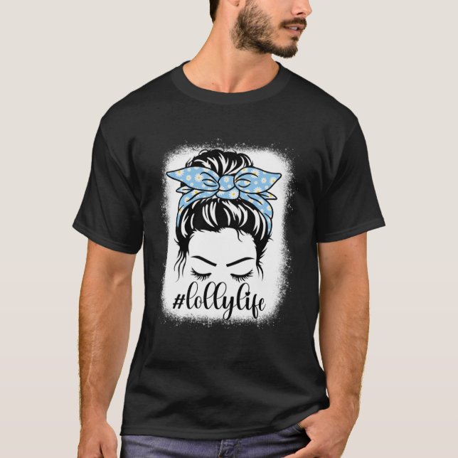 Daisy Lolly Life Messy Bun Bleaches Mother s Day F T-Shirt (Vorderseite)