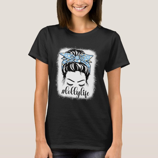 Daisy Lolly Life Messy Bun Bleaches Mother s Day F T-Shirt (Vorderseite)