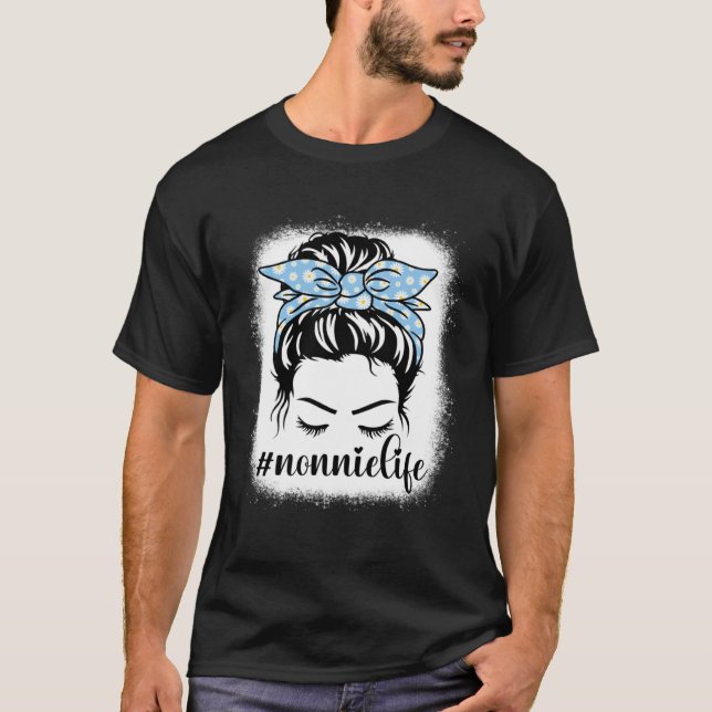 Daisy Nonnie Life Messy Bun Bleaches Mother s Day  T-Shirt (Vorderseite)