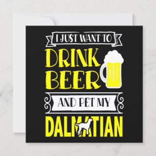 Dalmatian Gift I Just Want To Drink Beer And Pet Einladung