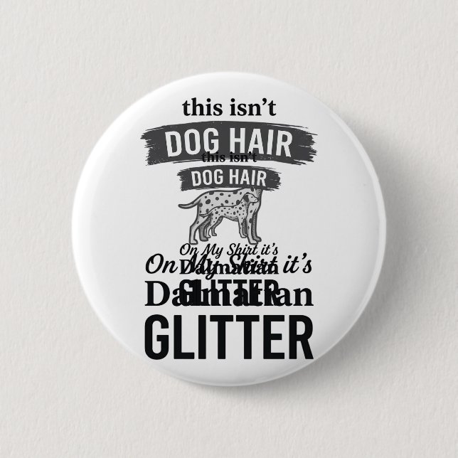 Dalmatiner Glitter Lustiger Hundehaar Zitat Design Button (Vorderseite)