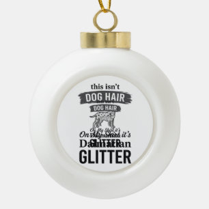 Dalmatiner Glitter Lustiger Hundehaar Zitat Design Keramik Kugel-Ornament