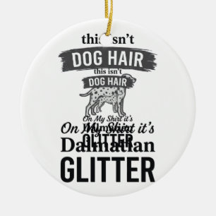 Dalmatiner Glitter Lustiger Hundehaar Zitat Design Keramik Ornament