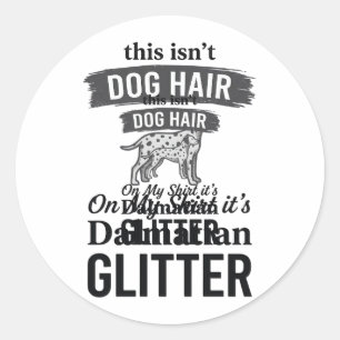 Dalmatiner Glitter Lustiger Hundehaar Zitat Design Runder Aufkleber