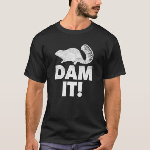 Dam It Beaver Bivers Animal Puff Woodworker T-Shirt
