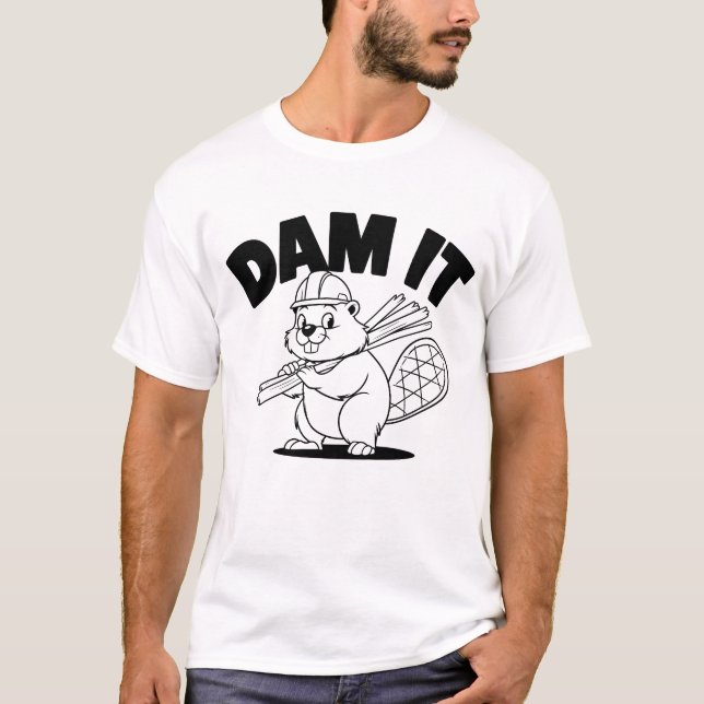Dam It Beaver Construction Spaß T-Shirt (Vorderseite)
