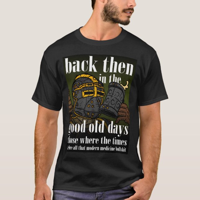 Damals gute alte Zeiten vor der Medizin. T-Shirt (Vorderseite)
