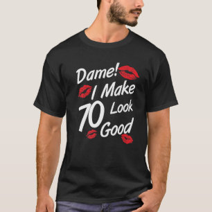 Dame! Ich lasse 70 gut aussehen, 70. Geburtstag Fa T-Shirt