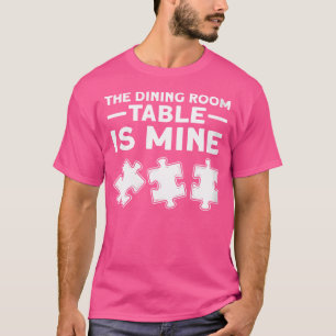 Damen Die Esszimmertisch ist mein. Jigsaw-Puzzle T-Shirt