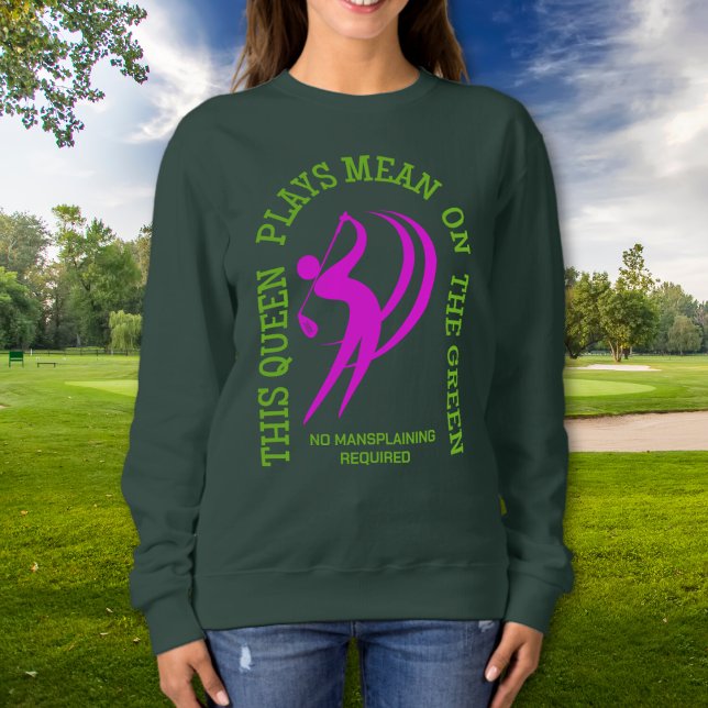 DamengolfQUEEN-SPIELE, DIE AUF DEM GRÜNEN GEMEIN S Sweatshirt (Stylish apparel & gifts for Golf Queens and Women Golfers to celebrate Golf Day. Shop the collection)