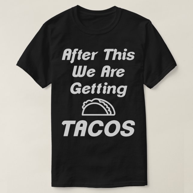 Danach bekommen wir Tacos Spaß T-Shirt (Design vorne)