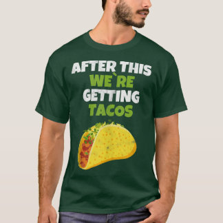 Danach bekommen wir Tacos T-Shirt Funny Taco 