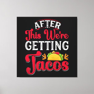 Danach holen wir uns Tacos Leinwanddruck