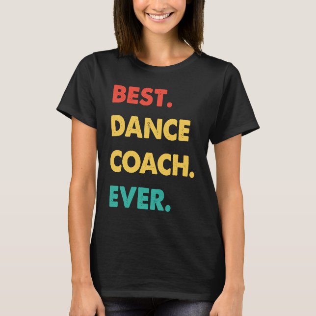 Dance Coach Retro Best Dance Coach Ever T-Shirt (Vorderseite)