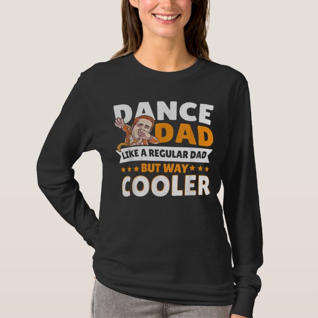 Dance Dad Like A Regular Dad But Way Cooler Dancer T-Shirt (Vorderseite)