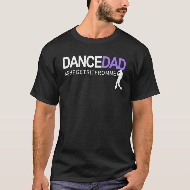 Dance Dad She Gets It From Me A Proud Dancing Dadd T-Shirt (Vorderseite)