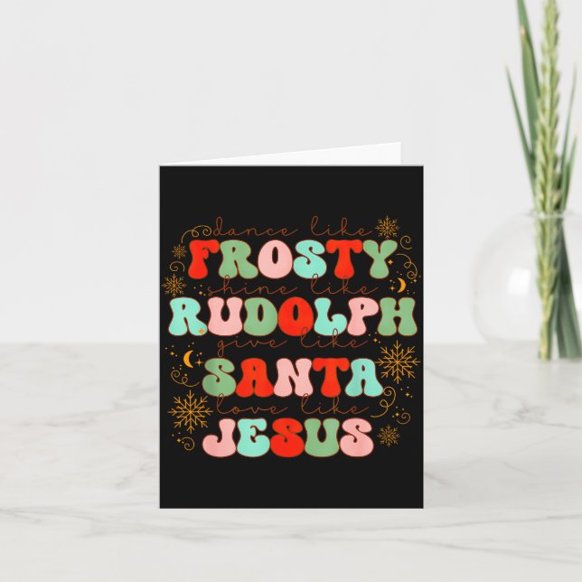 Dance Like Frosty Shine Like Rudolph Gift Like San Karte (Vorderseite)