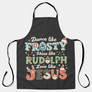 Dance like Frosty Shine like Rudolph Liebe like Schürze