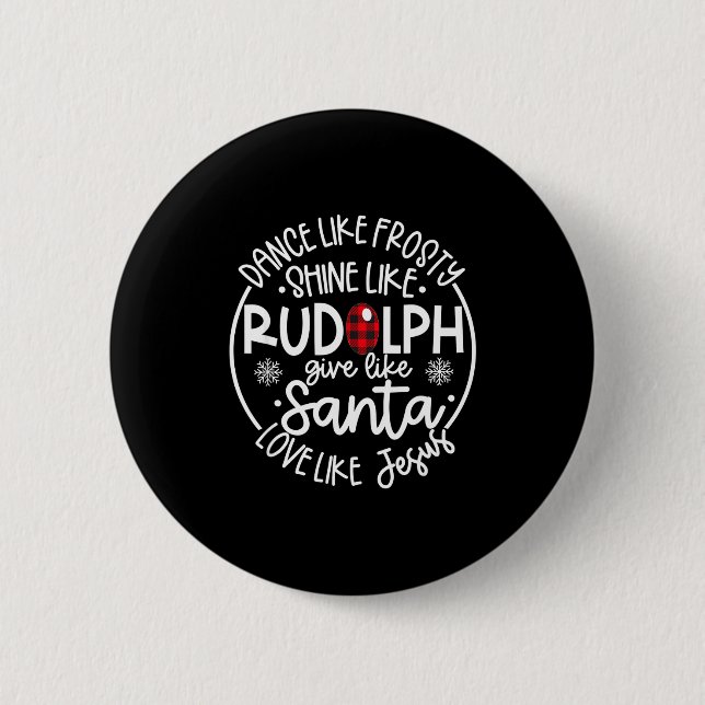 Dance Like Frosty Shine Like Rudolph Love Like Jes Button (Vorderseite)