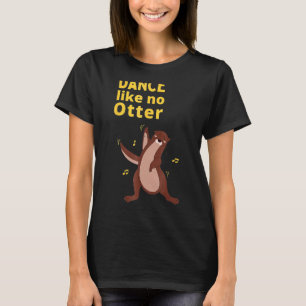 Dance like No Otter Niedlich Sea Animal Spaß Sarca T-Shirt