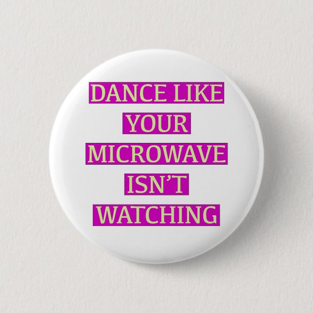 Dance Like Your Microwave Isn't Watching Button (Vorderseite)