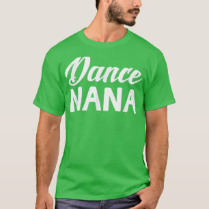 Dance Nana Mütter Day Oma gibt Damentänzerin T-Shirt
