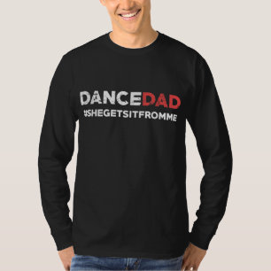 Dance Vater-She bekommt es von Me-Funny Prop Vater T-Shirt