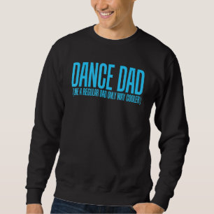 Dance Vater wie ein normaler Vater nur viel Cooler Sweatshirt