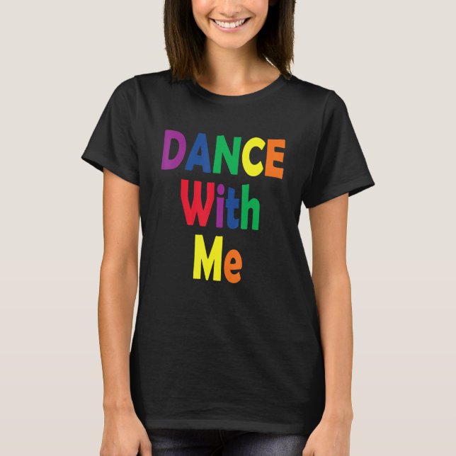 Dance With Me  House Music Festival Gear for Pride T-Shirt (Vorderseite)